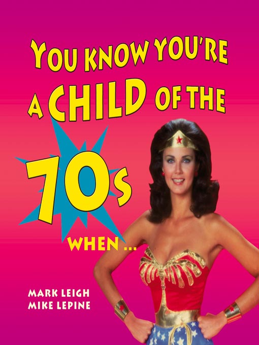 Title details for You Know You're a Child of the 70's When... by Mark Leigh - Available